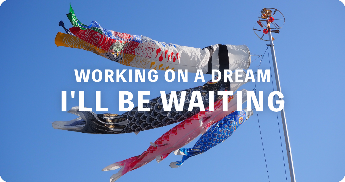 WORKING ON A DREAM I'LL BE WAITING